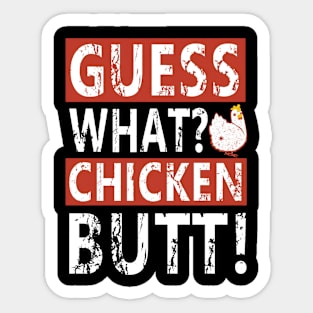 Guess what chicken butt Sticker